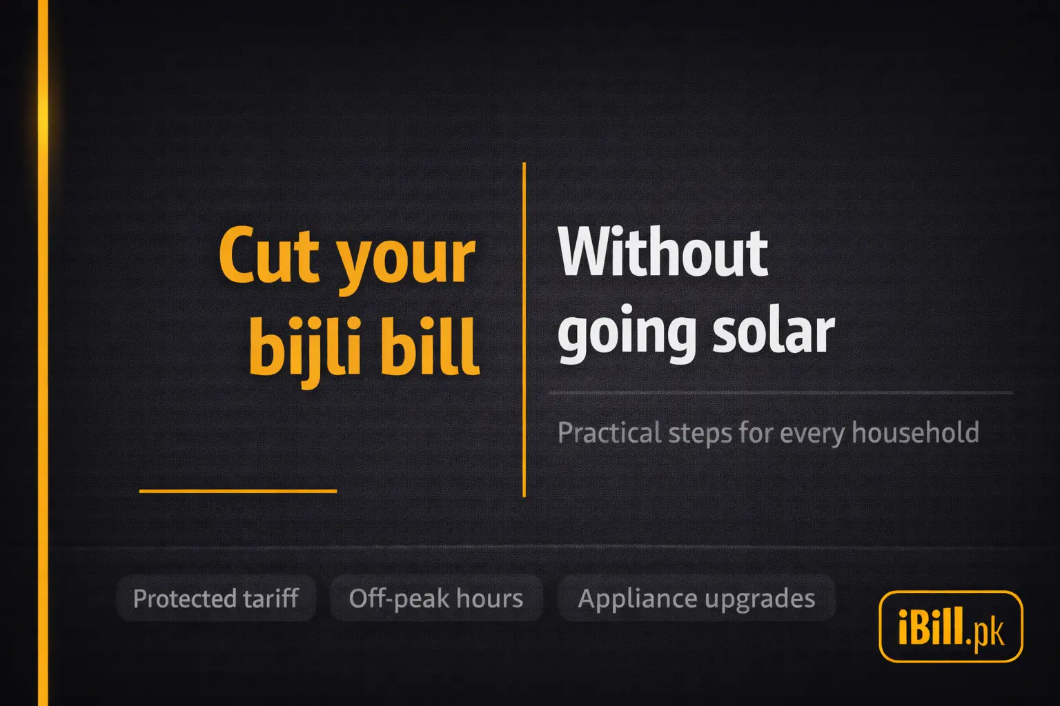 How to Reduce Your Electricity Bill in Pakistan — Practical Guide 2026